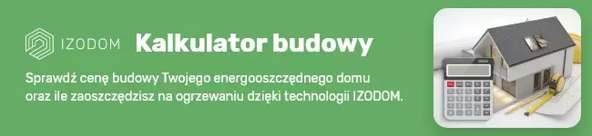 Kalkulator budowy domu. Poznaj koszt budowy domu w technologi IZODOM